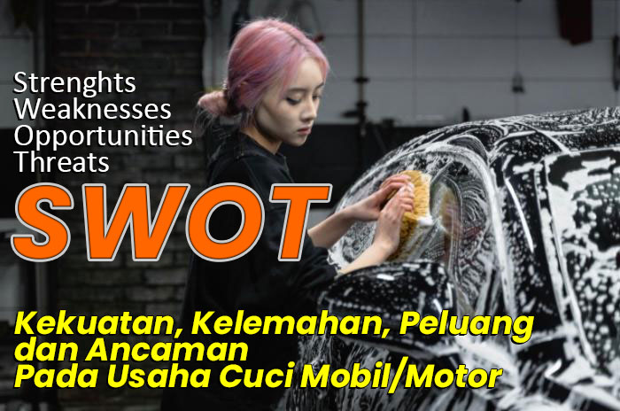 swot cuci mobil Tips Usaha Cuci Mobil & Motor   Kekuatan, Kelemahan, Peluang dan Ancaman Pada Usaha Cuci Mobil / Motor