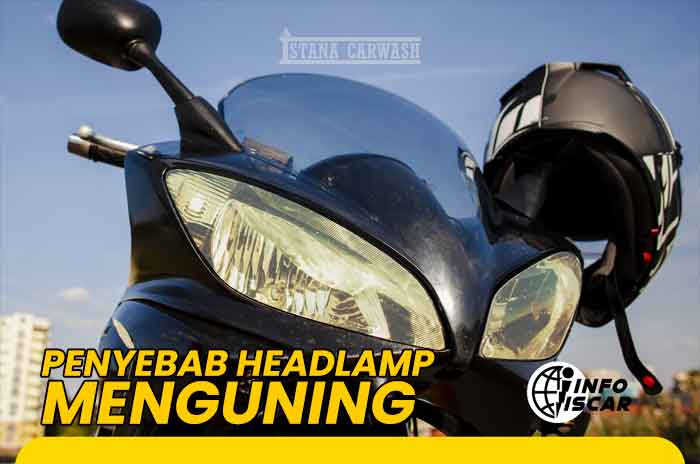 penyebab headlamp menguning Penyebab Headlamp Motor Menguning