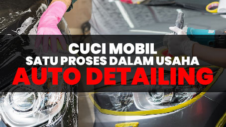 cuci mobil proses auto detailing Cuci Mobil : Tahap Penting Dalam Proses Auto Detailing