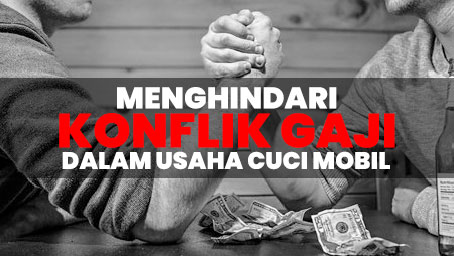 konflik gaji usaha cuci Menghindari Konflik Gaji dalam Usaha Cuci Mobil