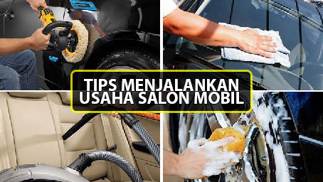 tips menjalankan usaha salon mobil Tips Menjalankan Usaha Salon Mobil