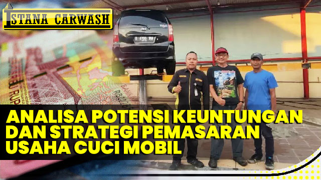 analisa keuntungan usaha cuci mobil Analisa Potensi Keuntungan dan Strategi Pemasaran Usaha Cuci Mobil