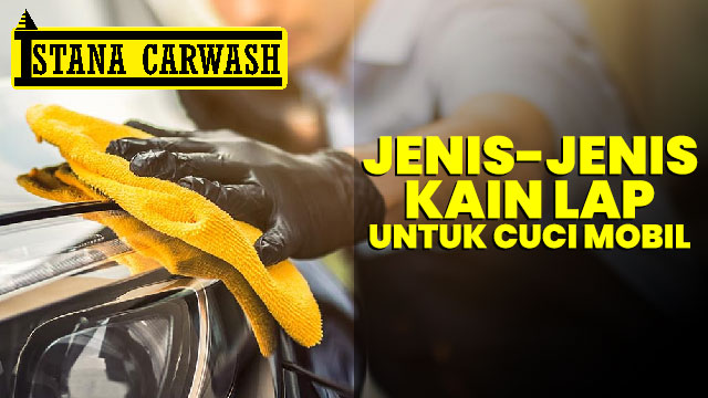 jenis jenis kain lap cuci mobil Jenis jenis Kain Lap Untuk Cuci Mobil