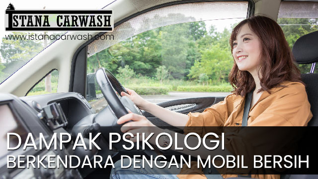 dampak psikologis berkendara dengan mobil bersih Dampak Psikologis Berkendara Dengan Mobil Bersih